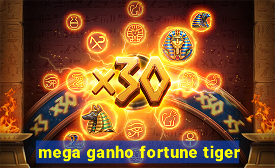 mega ganho fortune tiger